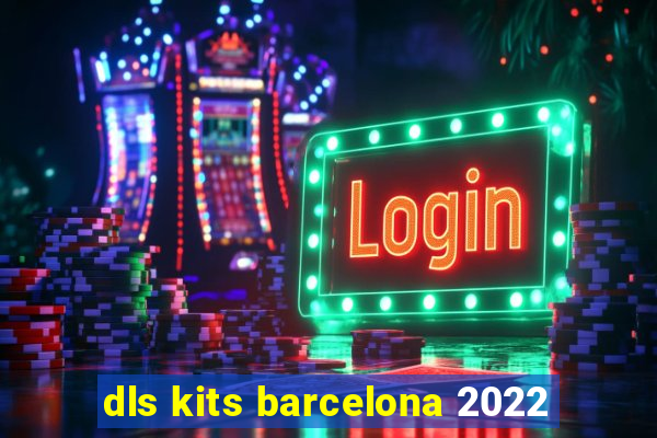 dls kits barcelona 2022